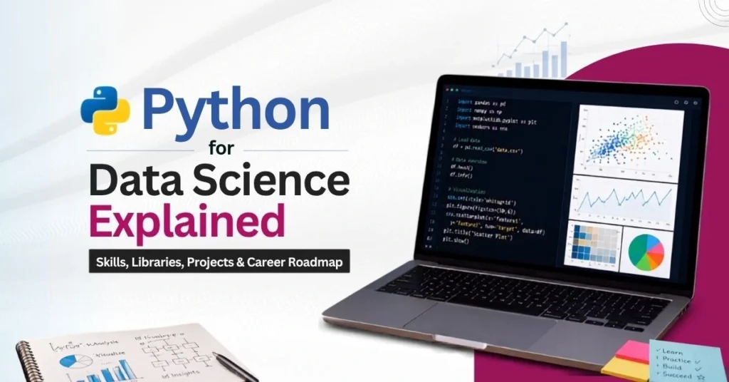 Python for Data Science Explained: Skills, Libraries, Projects & Career Roadmap